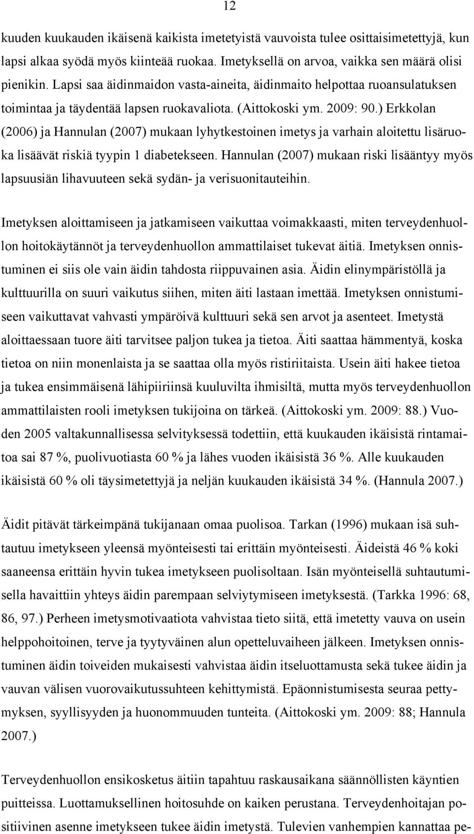 ) Erkkolan (2006) ja Hannulan (2007) mukaan lyhytkestoinen imetys ja varhain aloitettu lisäruoka lisäävät riskiä tyypin 1 diabetekseen.