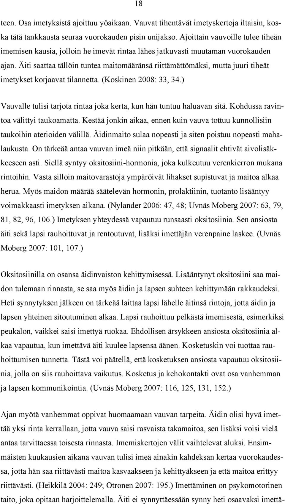 Äiti saattaa tällöin tuntea maitomääränsä riittämättömäksi, mutta juuri tiheät imetykset korjaavat tilannetta. (Koskinen 2008: 33, 34.