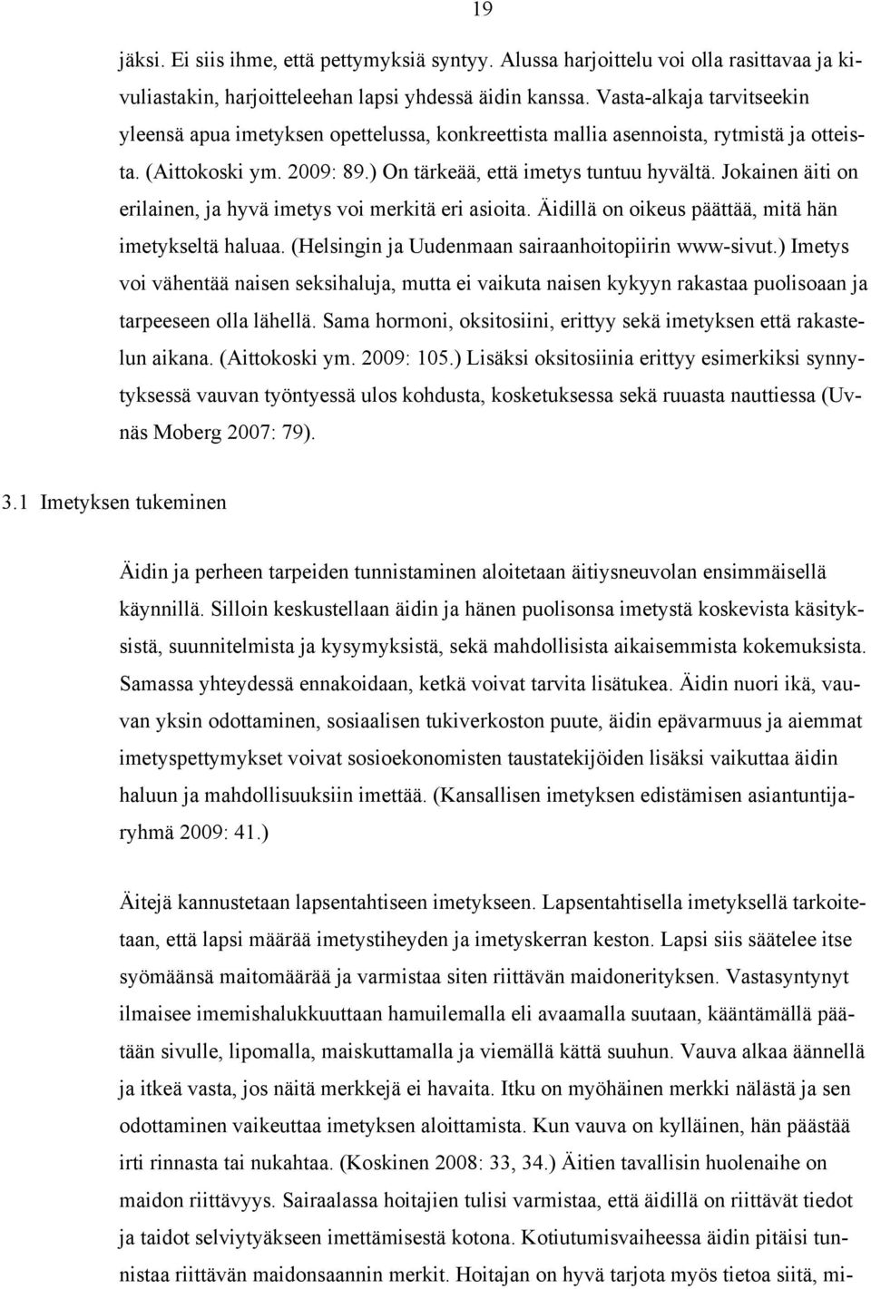 Jokainen äiti on erilainen, ja hyvä imetys voi merkitä eri asioita. Äidillä on oikeus päättää, mitä hän imetykseltä haluaa. (Helsingin ja Uudenmaan sairaanhoitopiirin www-sivut.