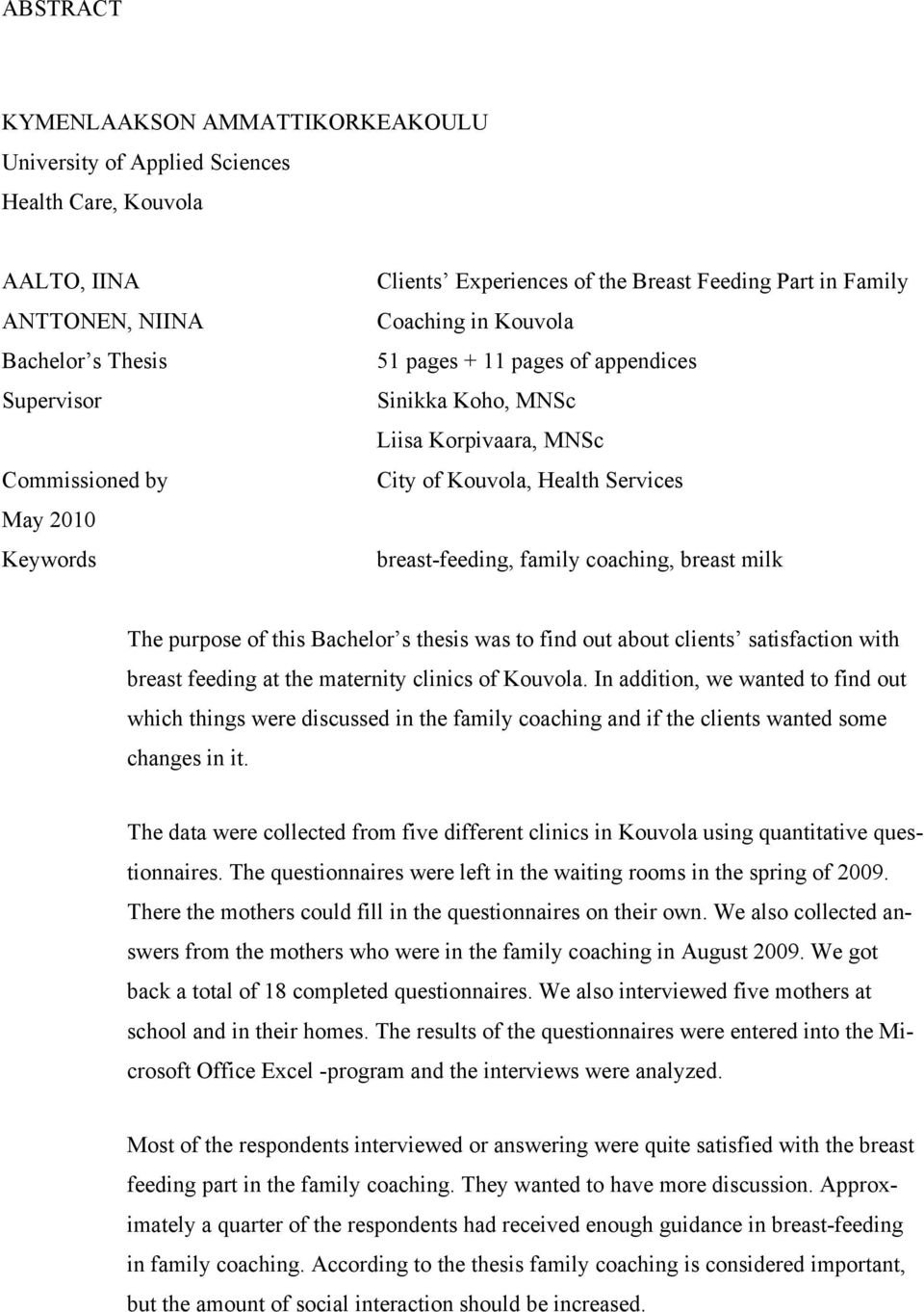 family coaching, breast milk The purpose of this Bachelor s thesis was to find out about clients satisfaction with breast feeding at the maternity clinics of Kouvola.