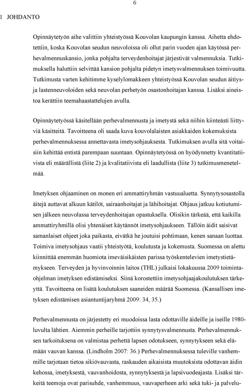 Tutkimuksella haluttiin selvittää kansion pohjalta pidetyn imetysvalmennuksen toimivuutta.