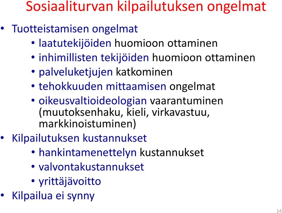 ongelmat oikeusvaltioideologian vaarantuminen (muutoksenhaku, kieli, virkavastuu, markkinoistuminen)