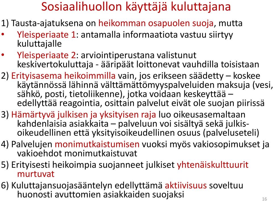 (vesi, sähkö, posti, tietoliikenne), jotka voidaan keskeyttää edellyttää reagointia, osittain palvelut eivät ole suojan piirissä 3) Hämärtyvä julkisen ja yksityisen raja luo oikeusasemaltaan