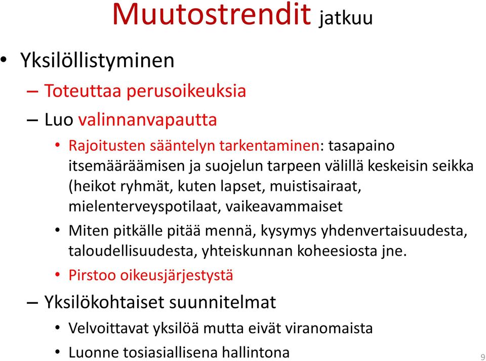 mielenterveyspotilaat, vaikeavammaiset Miten pitkälle pitää mennä, kysymys yhdenvertaisuudesta, taloudellisuudesta, yhteiskunnan