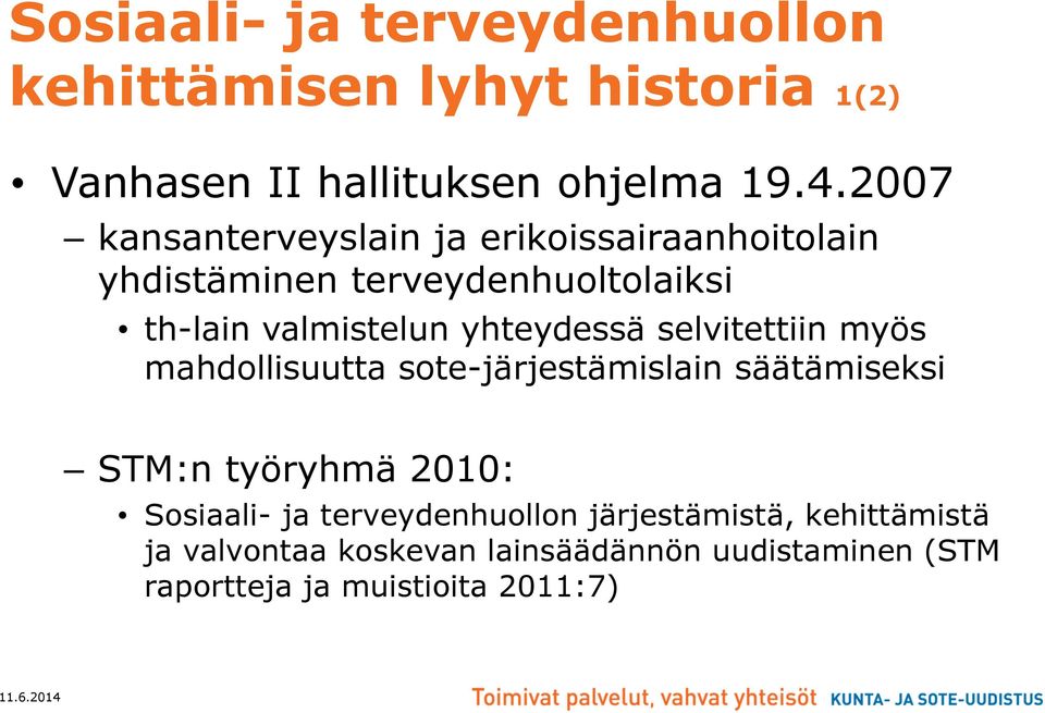 yhteydessä selvitettiin myös mahdollisuutta sote-järjestämislain säätämiseksi STM:n työryhmä 2010: Sosiaali- ja