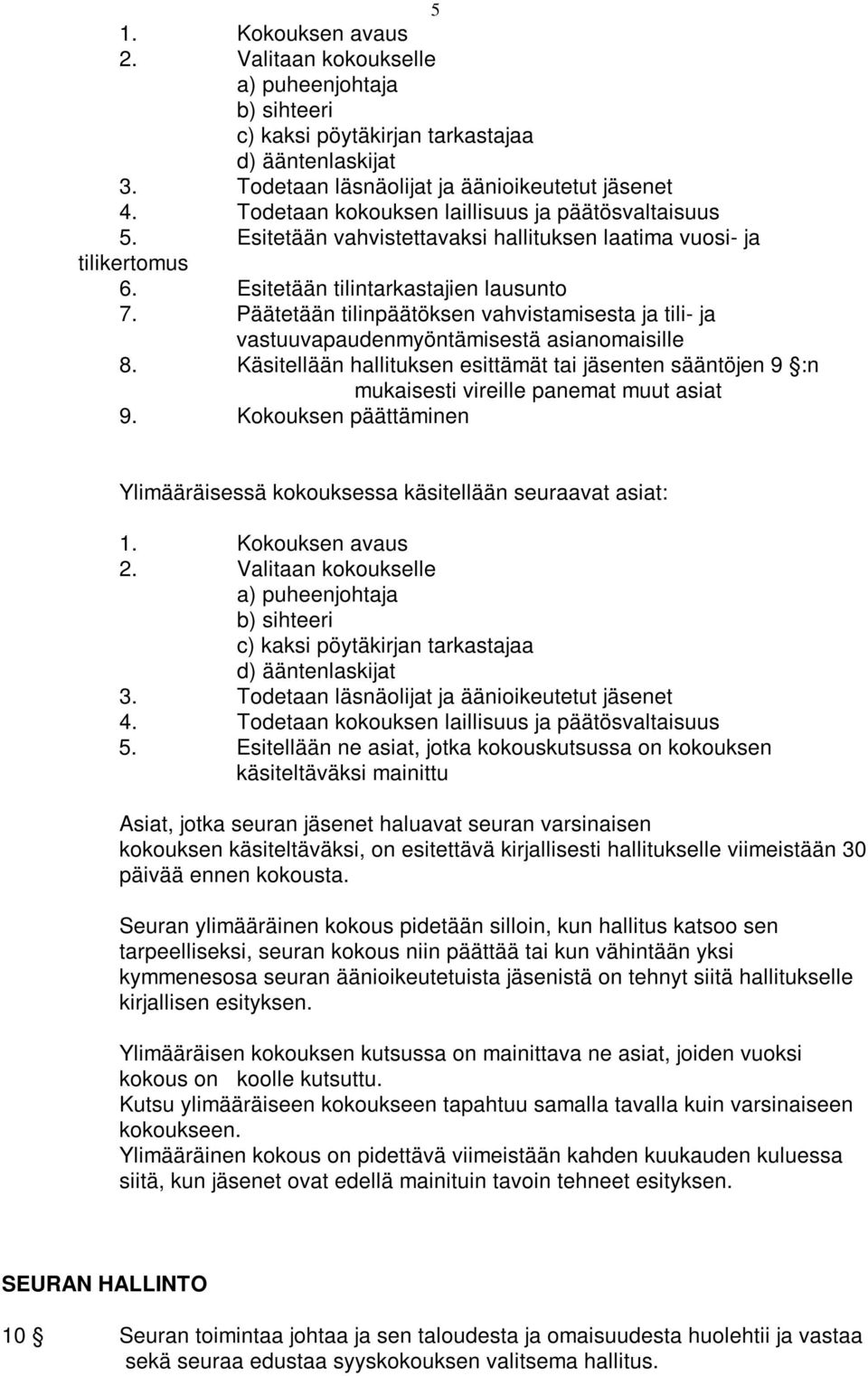 Päätetään tilinpäätöksen vahvistamisesta ja tili- ja vastuuvapaudenmyöntämisestä asianomaisille 8.