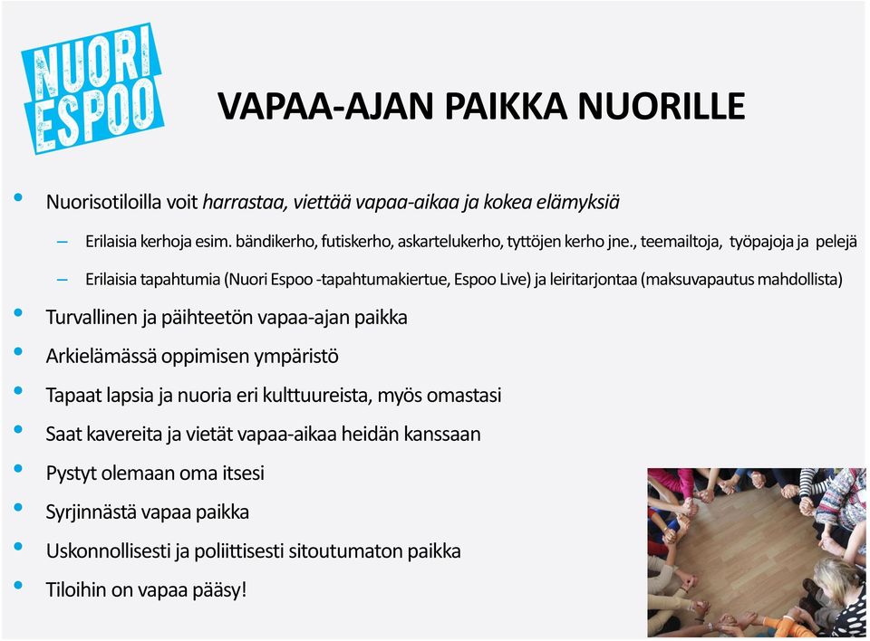 , teemailtoja, työpajoja ja pelejä Erilaisia tapahtumia (Nuori Espoo -tapahtumakiertue, Espoo Live) ja leiritarjontaa (maksuvapautus mahdollista) Turvallinen ja