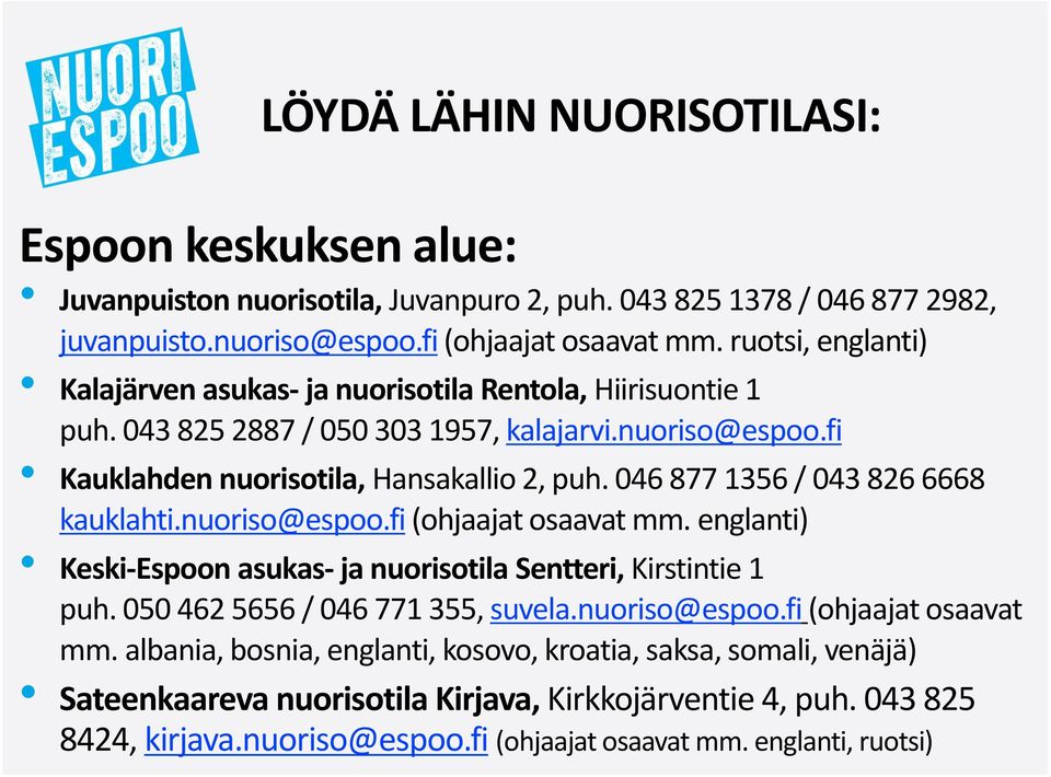 046 877 1356 / 043 826 6668 kauklahti.nuoriso@espoo.fi (ohjaajat osaavat mm. englanti) Keski-Espoon asukas- ja nuorisotila Sentteri, Kirstintie 1 puh. 050 462 5656 / 046 771 355, suvela.