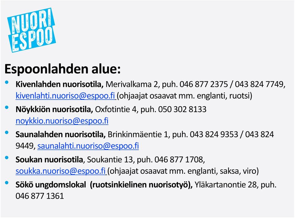 fi Saunalahden nuorisotila, Brinkinmäentie 1, puh. 043 824 9353 / 043 824 9449, saunalahti.nuoriso@espoo.