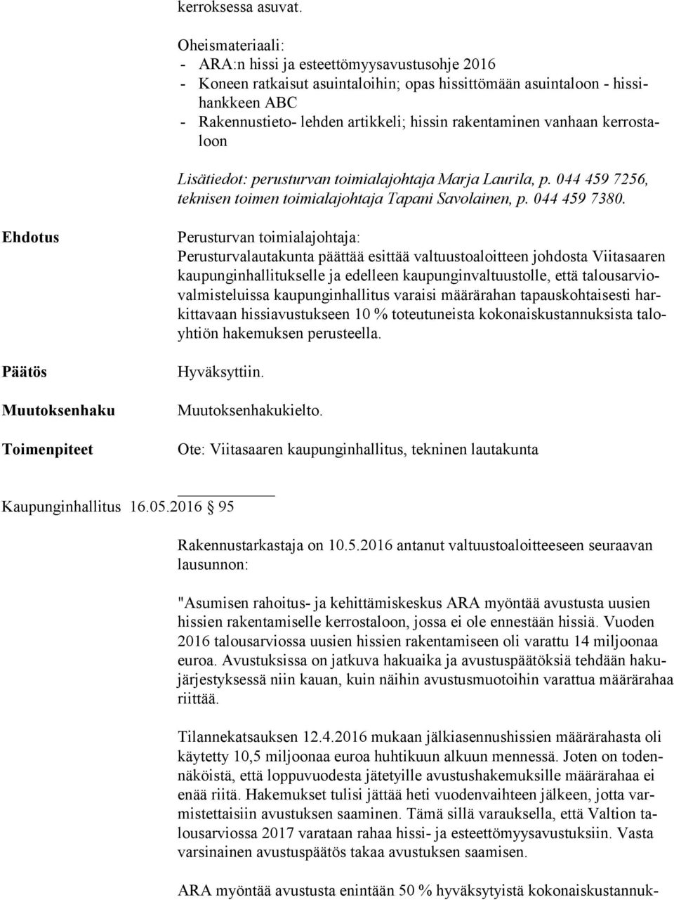 perusturvan toimialajohtaja Marja Laurila, p. 044 459 7256, tek ni sen toimen toimialajohtaja Tapani Savolainen, p. 044 459 7380.
