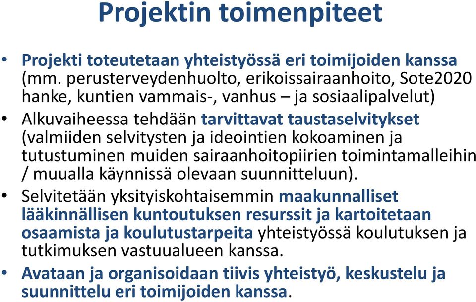 selvitysten ja ideointien kokoaminen ja tutustuminen muiden sairaanhoitopiirien toimintamalleihin / muualla käynnissä olevaan suunnitteluun).