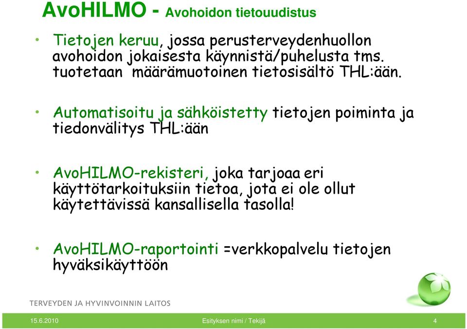 Automatisoitu ja sähköistetty tietojen poiminta ja tiedonvälitys THL:ään AvoHILMO-rekisteri, joka tarjoaa eri