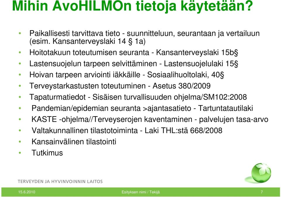 iäkkäille - Sosiaalihuoltolaki, 40 Terveystarkastusten toteutuminen - Asetus 380/2009 Tapaturmatiedot - Sisäisen turvallisuuden ohjelma/sm102:2008 Pandemian/epidemian