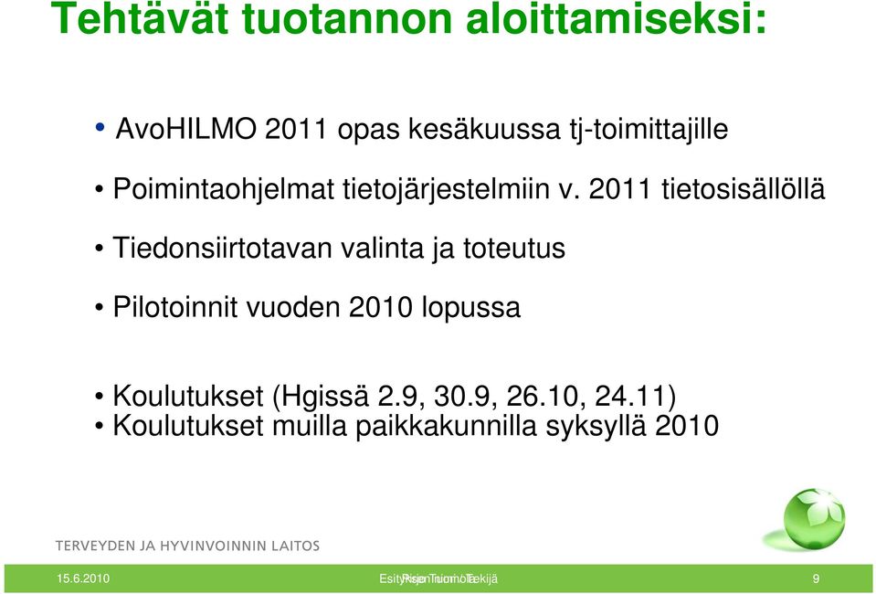 2011 tietosisällöllä Tiedonsiirtotavan valinta ja toteutus Pilotoinnit vuoden 2010