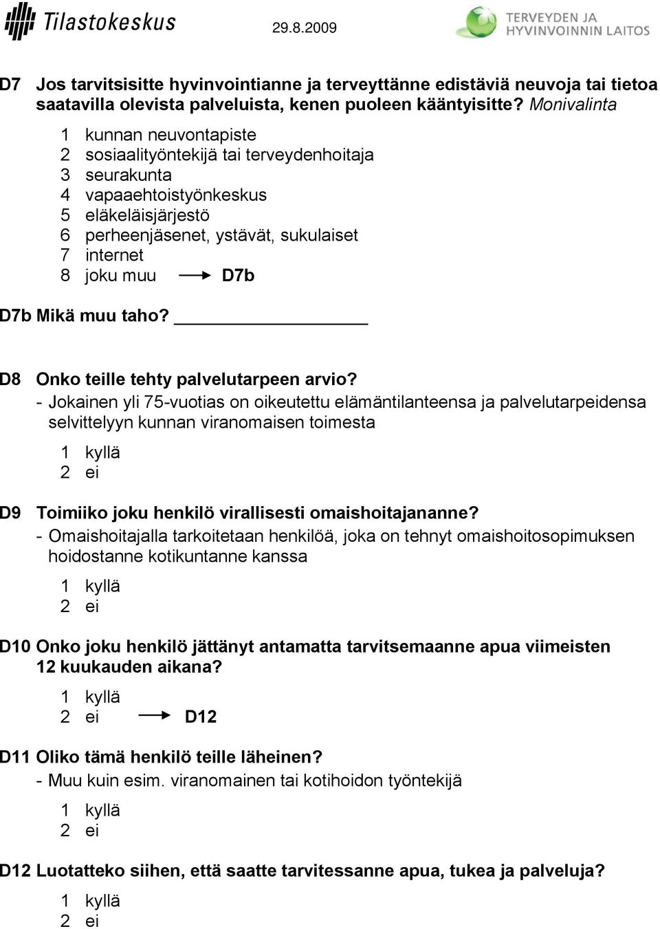 D7b Mikä muu taho? D8 Onko teille tehty palvelutarpeen arvio?