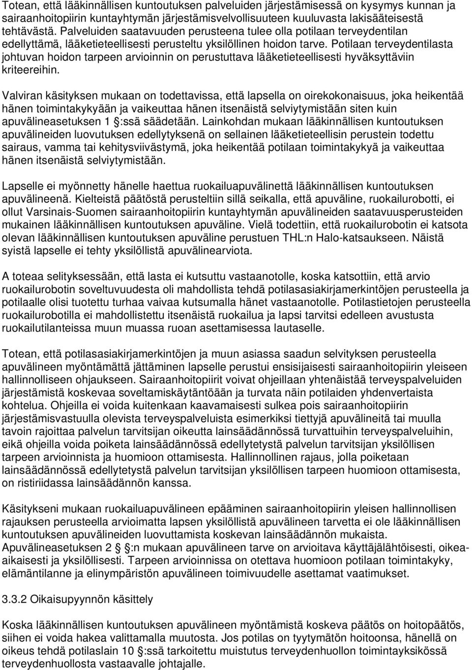 Potilaan terveydentilasta johtuvan hoidon tarpeen arvioinnin on perustuttava lääketieteellisesti hyväksyttäviin kriteereihin.