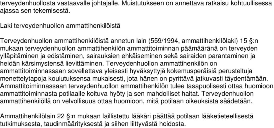 terveyden ylläpitäminen ja edistäminen, sairauksien ehkäiseminen sekä sairaiden parantaminen ja heidän kärsimystensä lievittäminen.