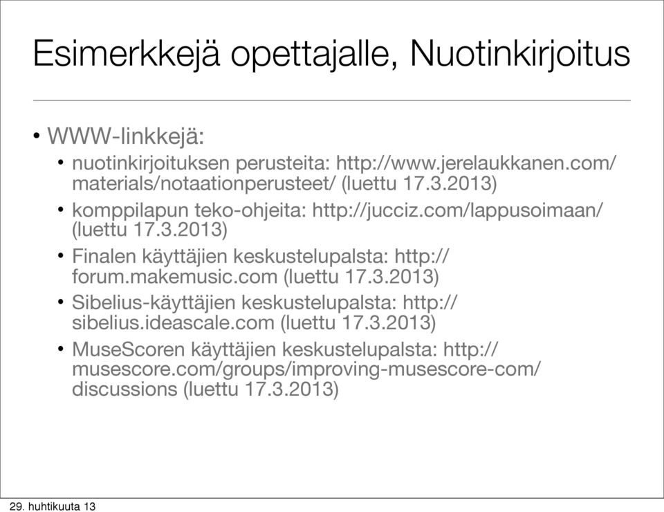 makemusic.com (luettu 17.3.2013) Sibelius-käyttäjien keskustelupalsta: http:// sibelius.ideascale.com (luettu 17.3.2013) MuseScoren käyttäjien keskustelupalsta: http:// musescore.