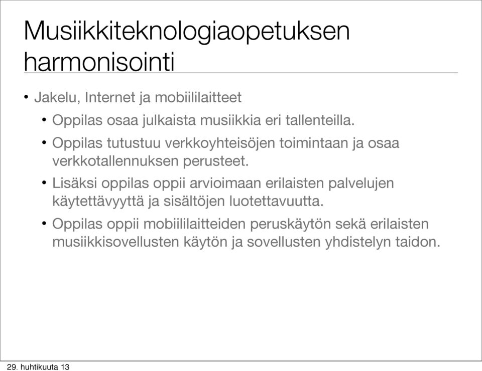 Oppilas tutustuu verkkoyhteisöjen toimintaan ja osaa verkkotallennuksen perusteet.