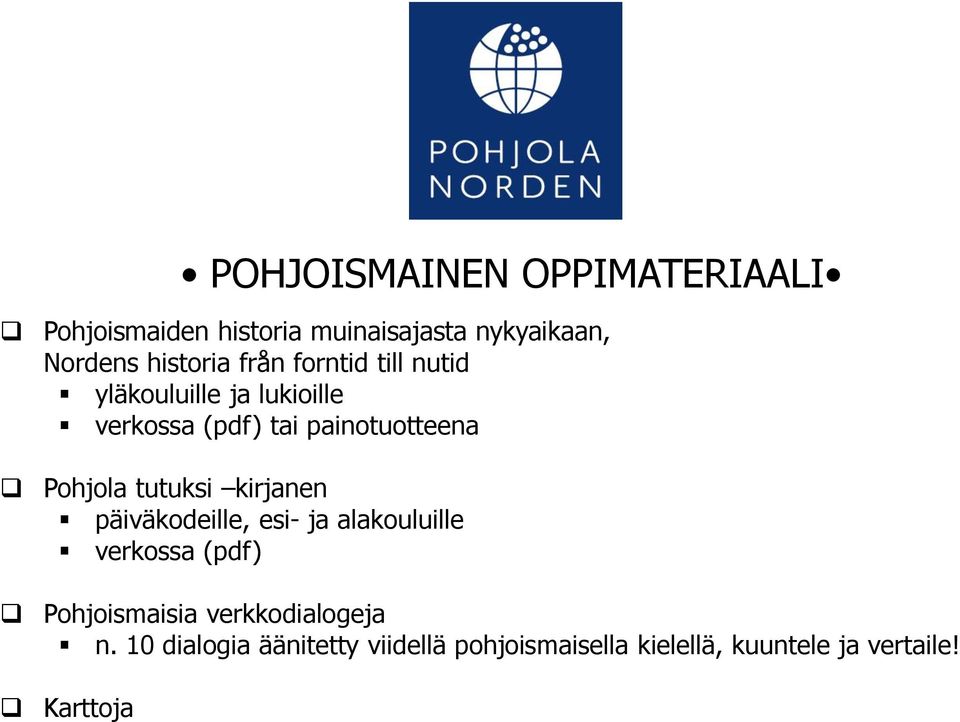 Pohjola tutuksi kirjanen päiväkodeille, esi- ja alakouluille verkossa (pdf) Pohjoismaisia