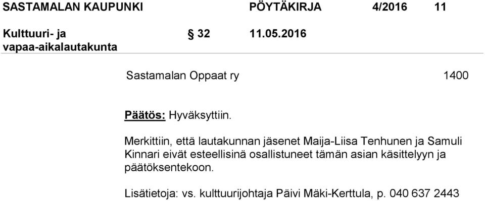 Merkittiin, että lautakunnan jäsenet Maija-Liisa Tenhunen ja Samuli Kinnari eivät