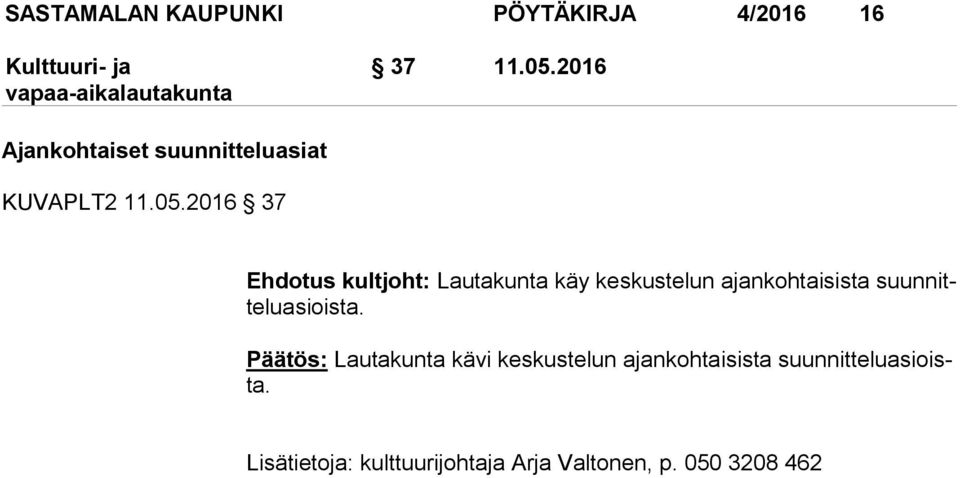 2016 37 Ehdotus kultjoht: Lautakunta käy keskustelun ajankohtaisista suun nitte lu