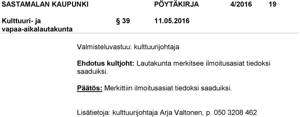merkitsee ilmoitusasiat tiedoksi saaduiksi.