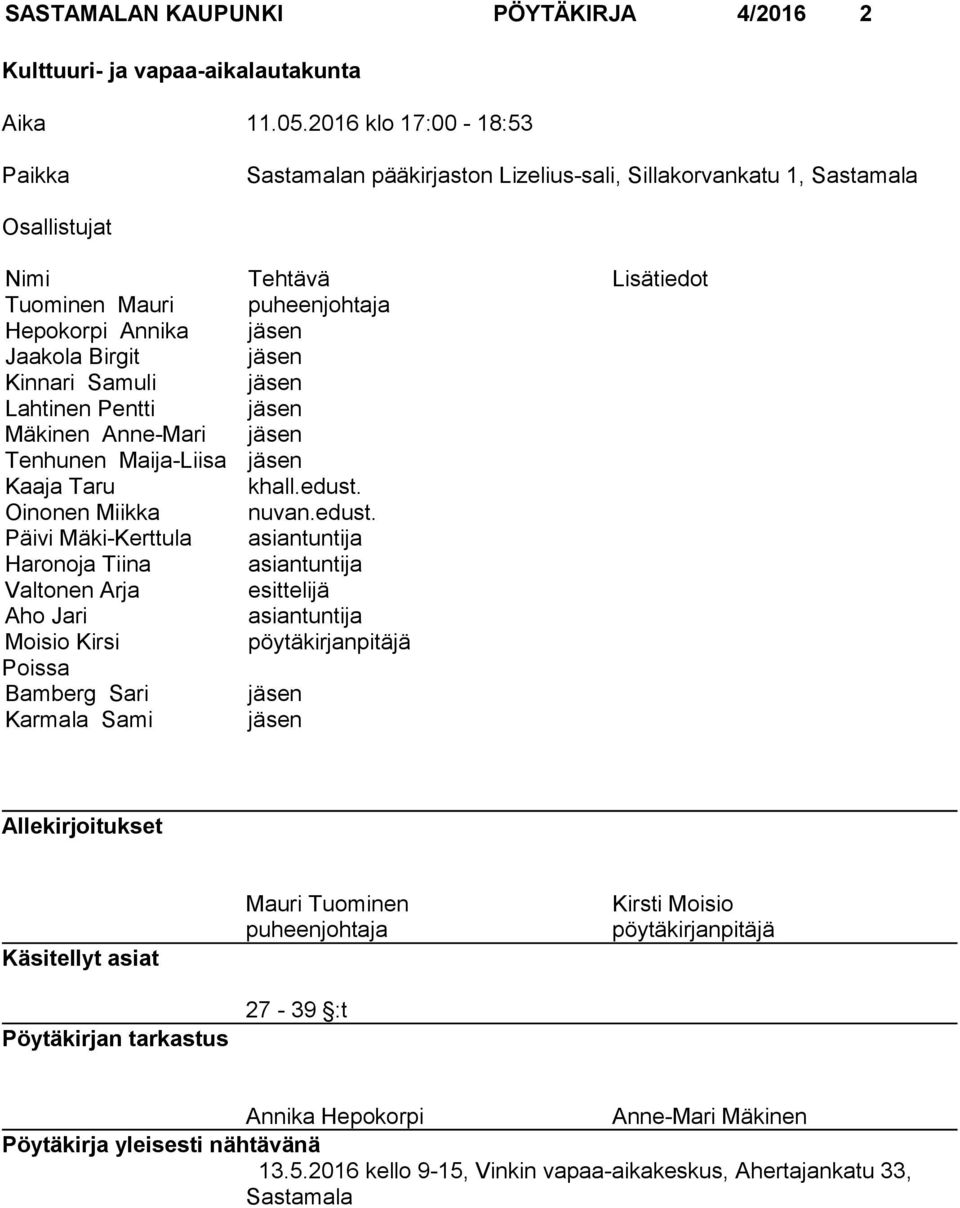 jäsen Kinnari Samuli jäsen Lahtinen Pentti jäsen Mäkinen Anne-Mari jäsen Tenhunen Maija-Liisa jäsen Kaaja Taru khall.edust.