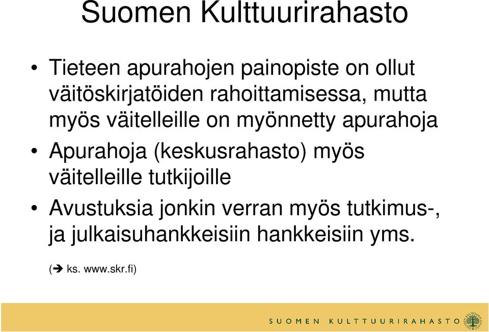 apurahoja Apurahoja (keskusrahasto) myös väitelleille tutkijoille Avustuksia