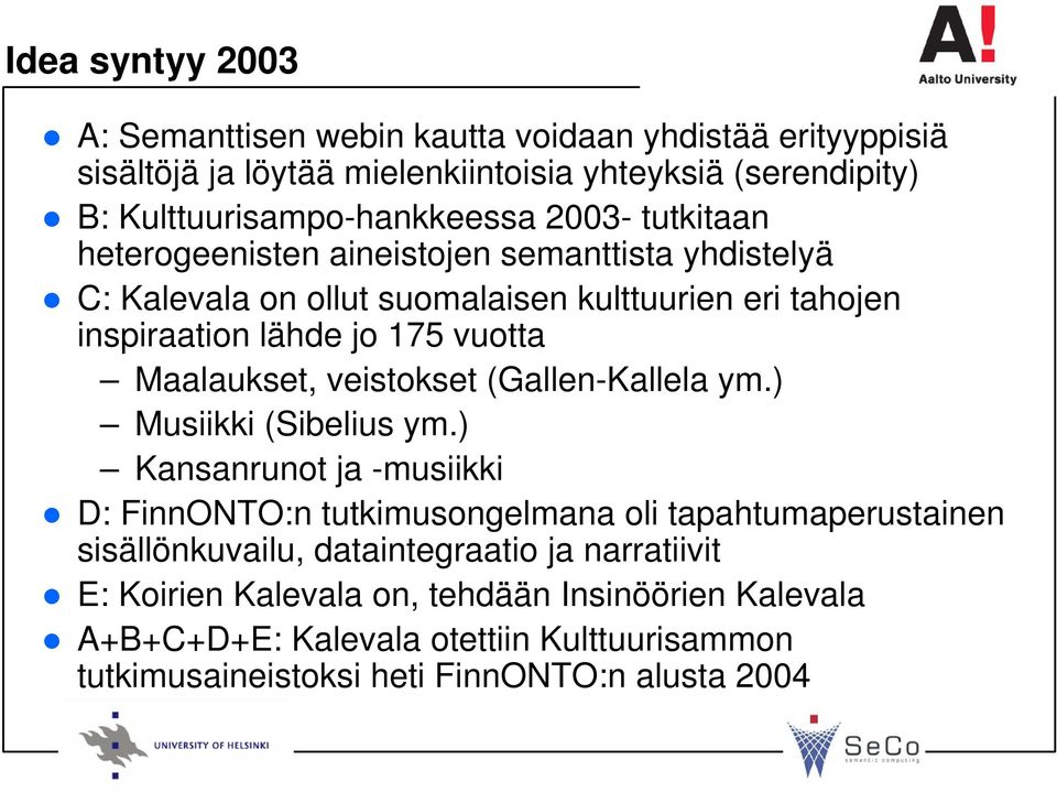 Maalaukset, veistokset (Gallen-Kallela ym.) Musiikki (Sibelius ym.