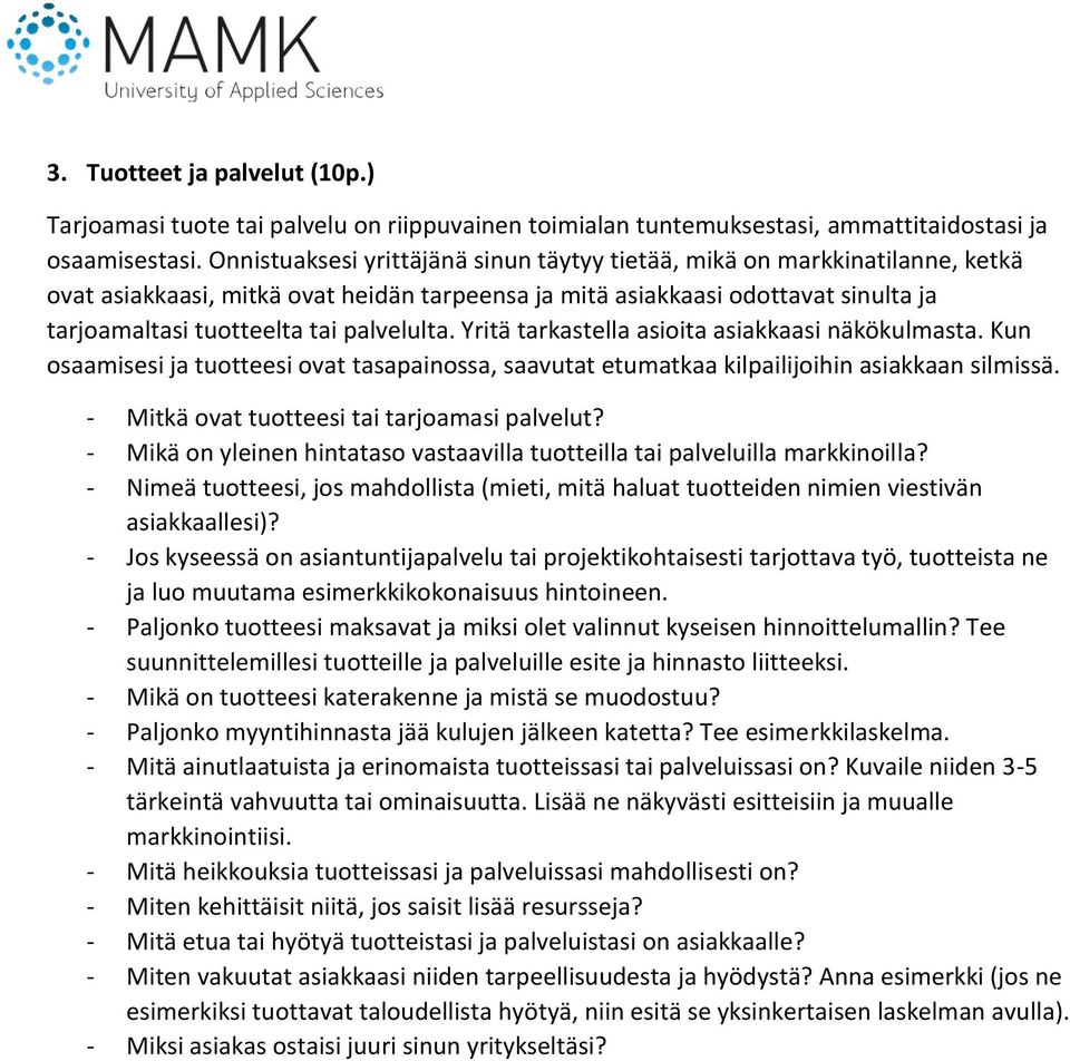 palvelulta. Yritä tarkastella asioita asiakkaasi näkökulmasta. Kun osaamisesi ja tuotteesi ovat tasapainossa, saavutat etumatkaa kilpailijoihin asiakkaan silmissä.