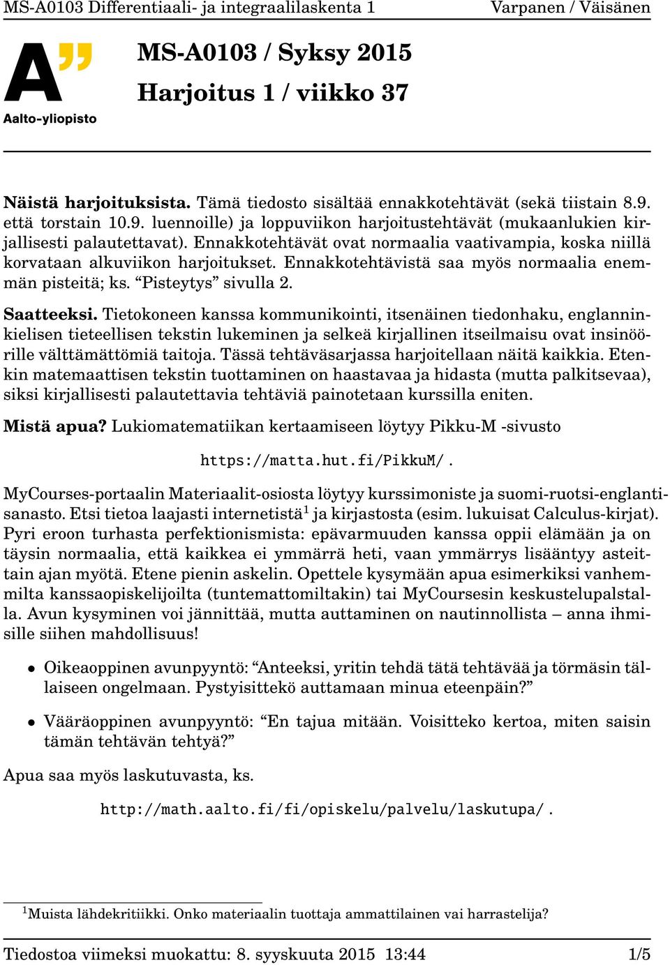 Tietokoneen kanssa kommunikointi, itsenäinen tiedonhaku, englanninkielisen tieteellisen tekstin lukeminen ja selkeä kirjallinen itseilmaisu ovat insinöörille välttämättömiä taitoja.