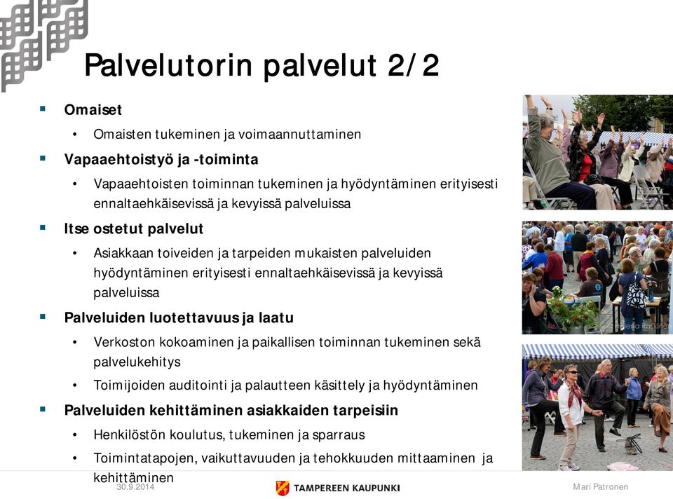 kevyissä palveluissa Palveluiden luotettavuus ja laatu Verkoston kokoaminen ja paikallisen toiminnan tukeminen sekä palvelukehitys Toimijoiden auditointi ja palautteen