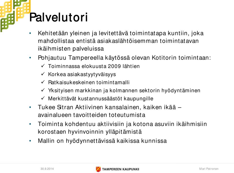 Yksityisen markkinan ja kolmannen sektorin hyödyntäminen Merkittävät kustannussäästöt kaupungille Tukee Sitran Aktiivinen kansalainen, kaiken ikää avainalueen