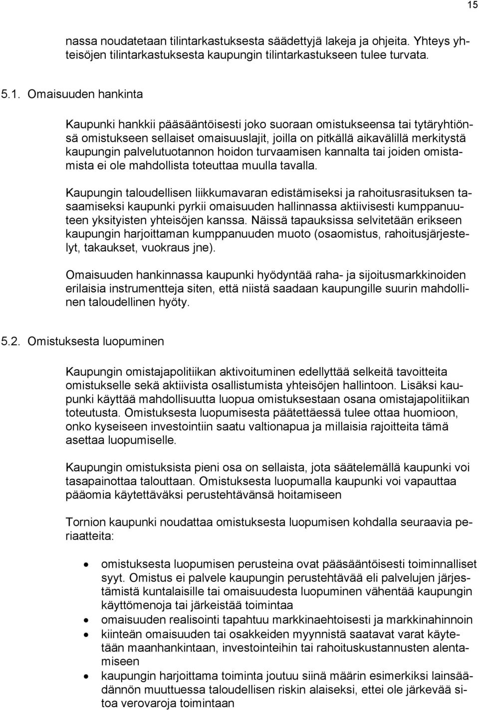 joiden omistamista ei ole mahdollista toteuttaa muulla tavalla.
