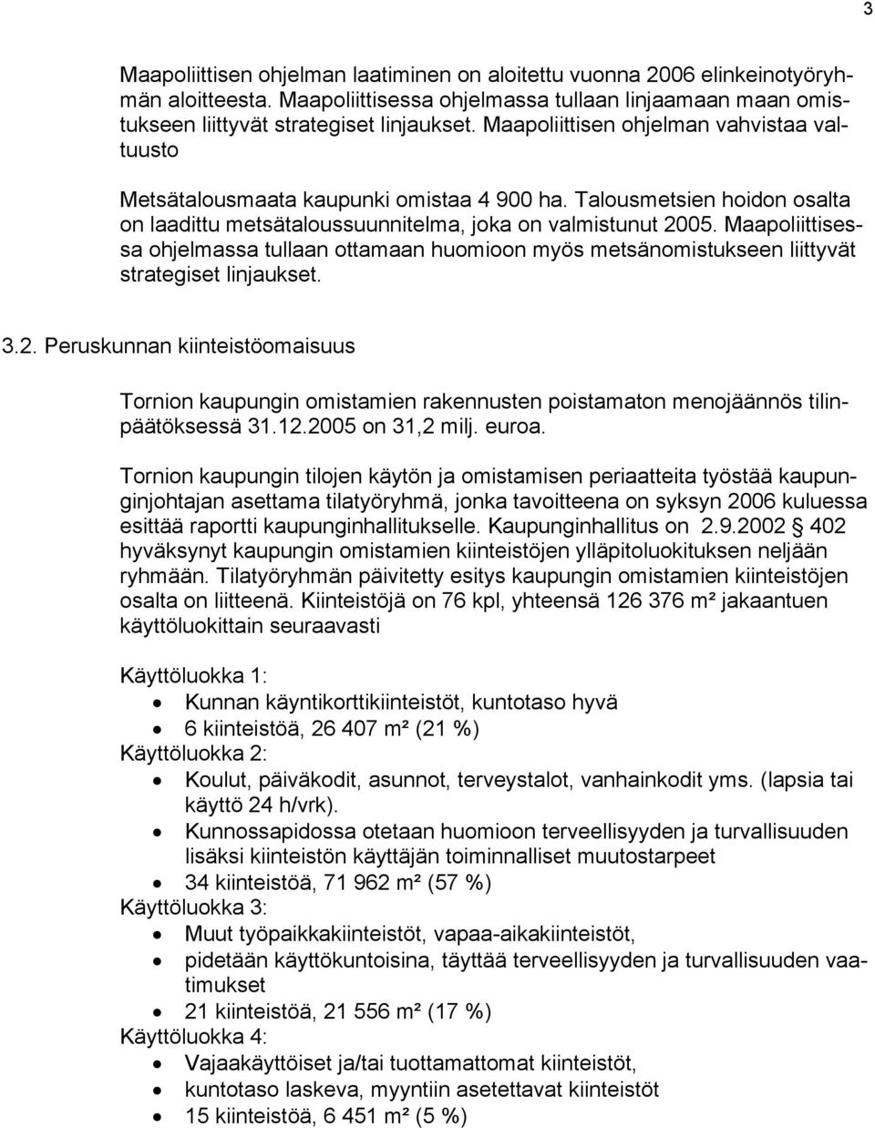 Maapoliittisessa ohjelmassa tullaan ottamaan huomioon myös metsänomistukseen liittyvät strategiset linjaukset. 3.2.