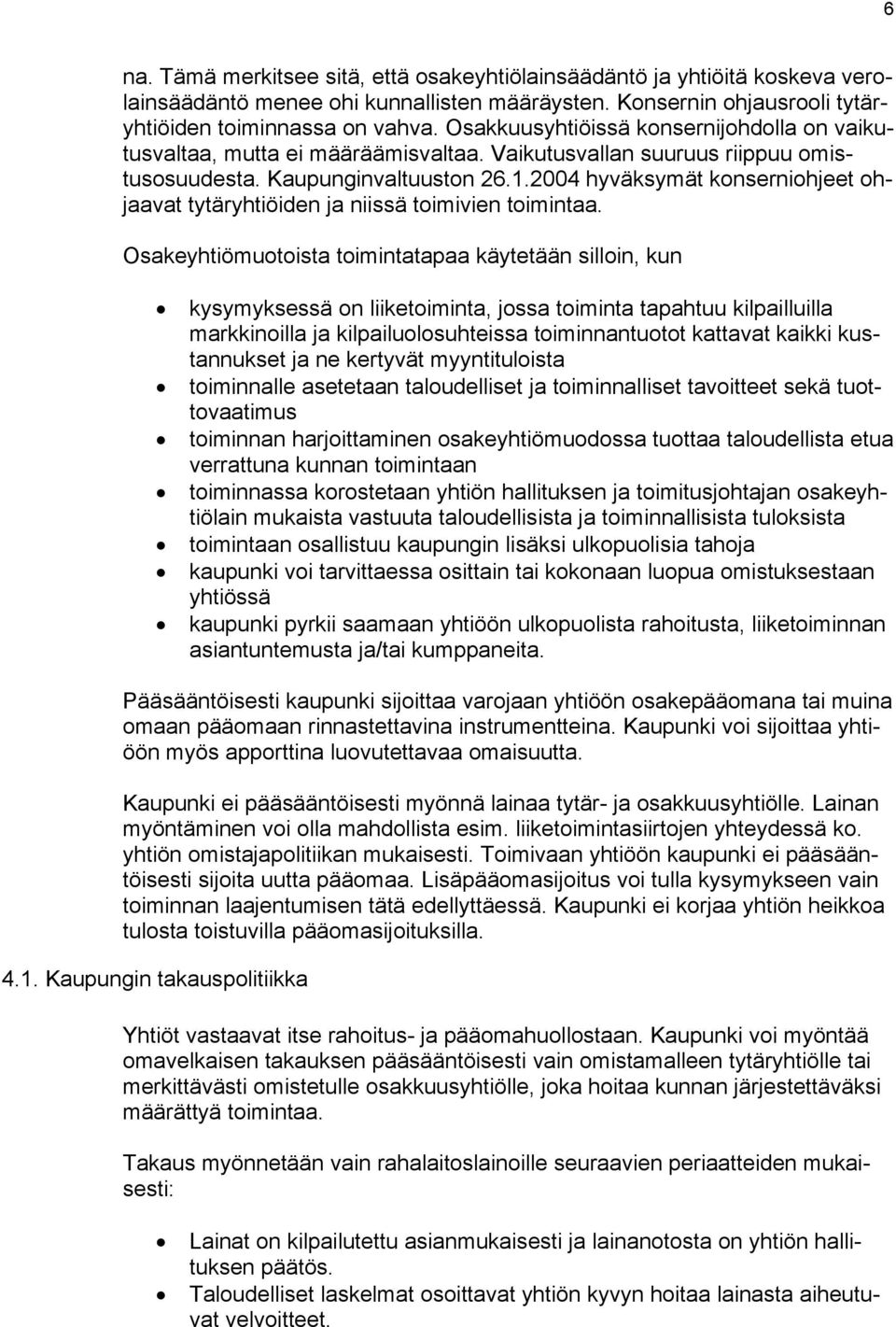 2004 hyväksymät konserniohjeet ohjaavat tytäryhtiöiden ja niissä toimivien toimintaa.