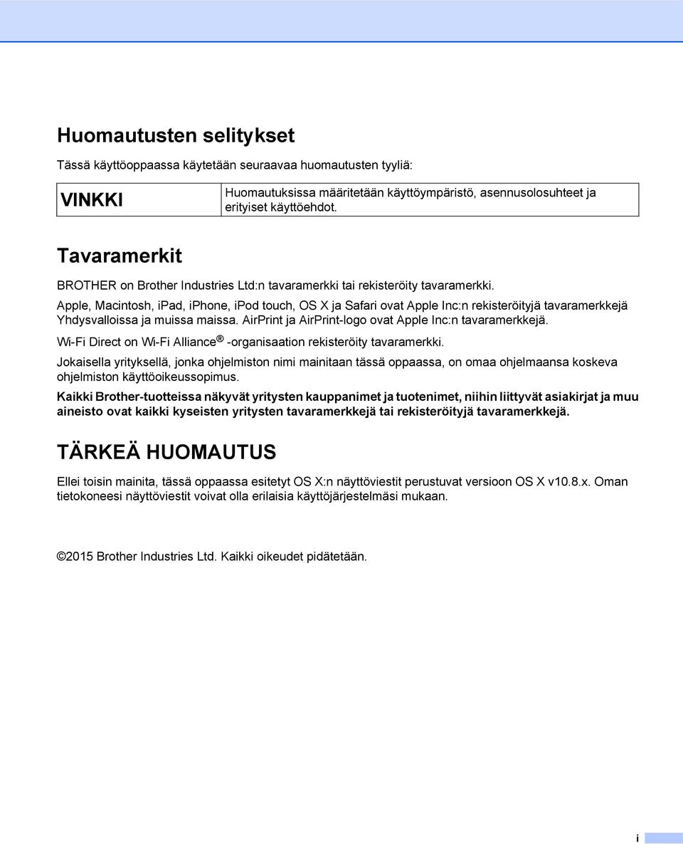 Apple, Macintosh, ipad, iphone, ipod touch, OS X ja Safari ovat Apple Inc:n rekisteröityjä tavaramerkkejä Yhdysvalloissa ja muissa maissa. AirPrint ja AirPrint-logo ovat Apple Inc:n tavaramerkkejä.