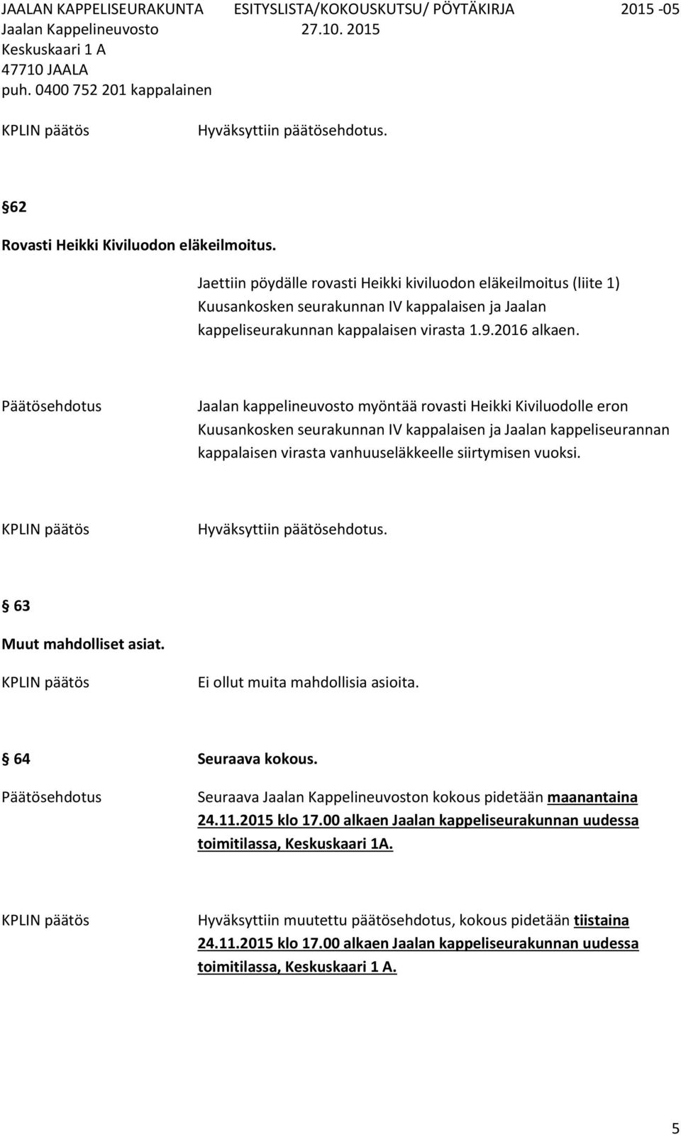 Jaalan kappelineuvosto myöntää rovasti Heikki Kiviluodolle eron Kuusankosken seurakunnan IV kappalaisen ja Jaalan kappeliseurannan kappalaisen virasta vanhuuseläkkeelle siirtymisen vuoksi.