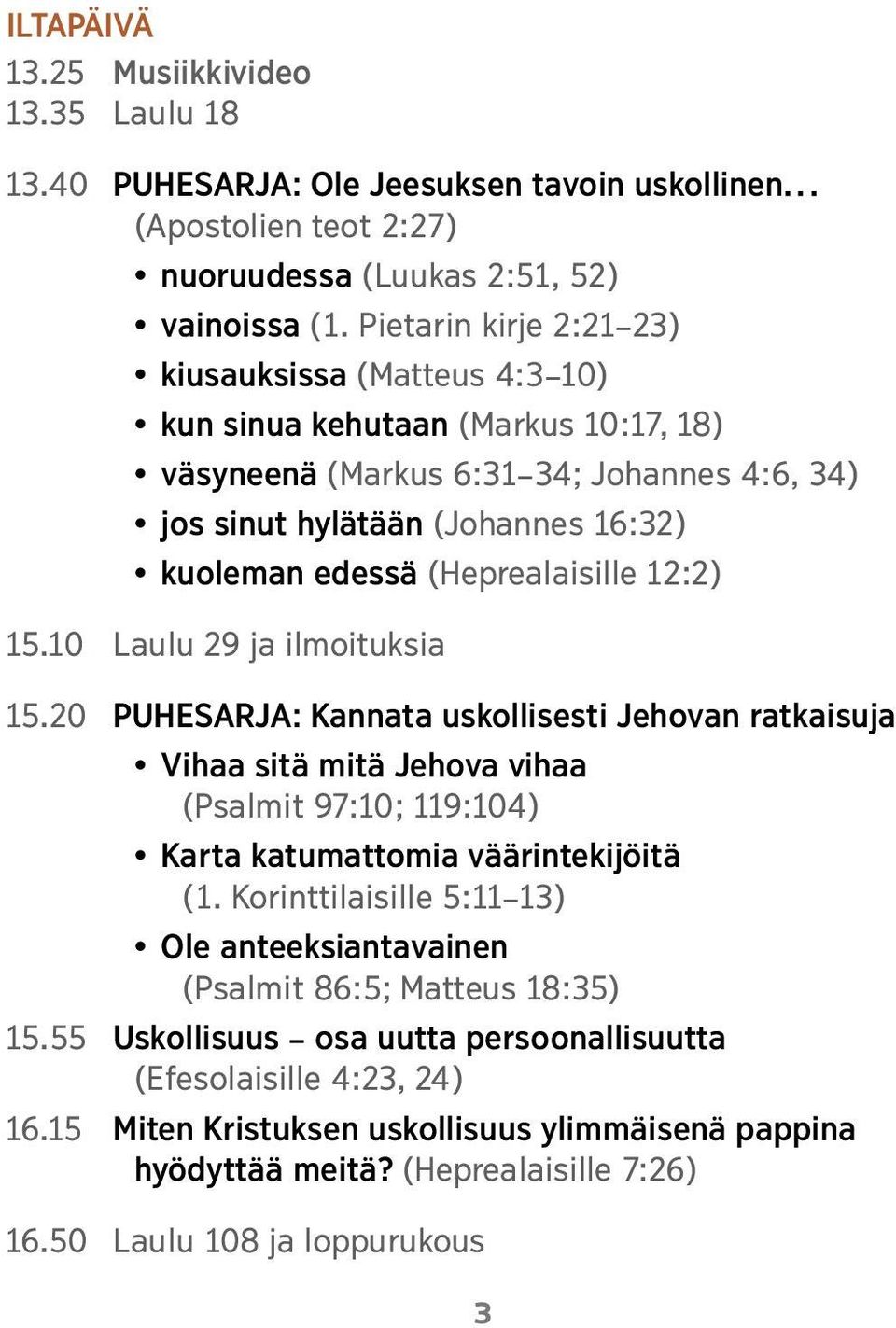 (Heprealaisille 12:2) 15.10 Laulu 29 ja ilmoituksia 15.