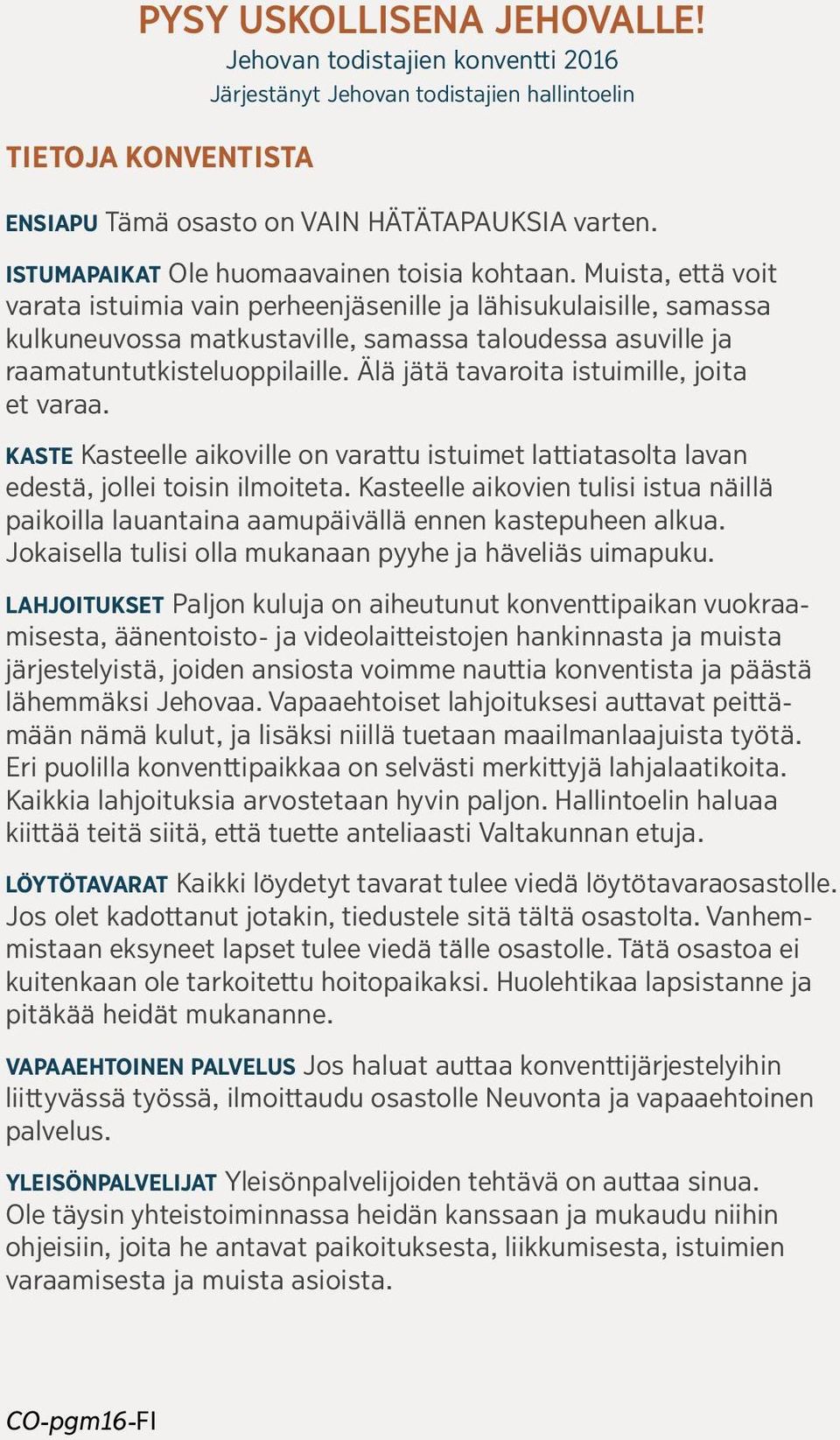 Muista, ettavoit varata istuimia vain perheenjasenille ja lahisukulaisille, samassa kulkuneuvossa matkustaville, samassa taloudessa asuville ja raamatuntutkisteluoppilaille.