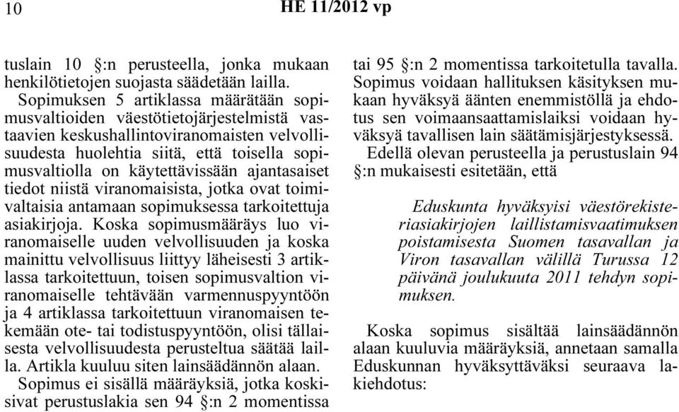 käytettävissään ajantasaiset tiedot niistä viranomaisista, jotka ovat toimivaltaisia antamaan sopimuksessa tarkoitettuja asiakirjoja.