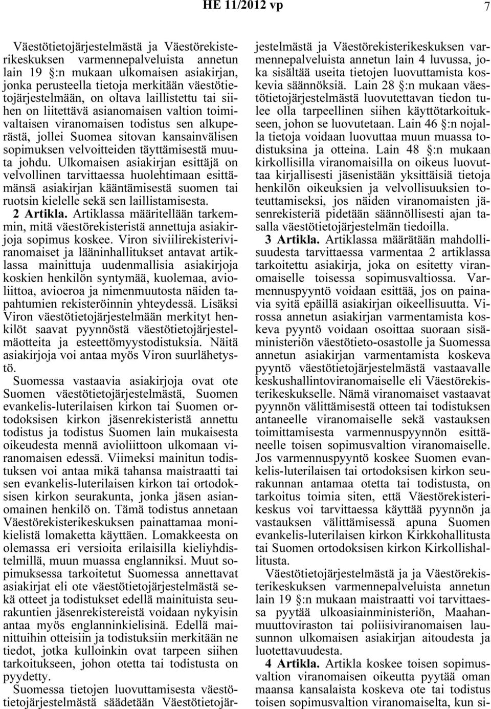 velvoitteiden täyttämisestä muuta johdu.