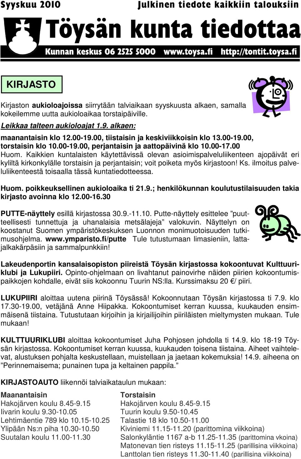 Kaikkien kuntalaisten käytettävissä olevan asioimispalveluliikenteen ajopäivät eri kyliltä kirkonkylälle torstaisin ja perjantaisin; voit poiketa myös kirjastoon! Ks.