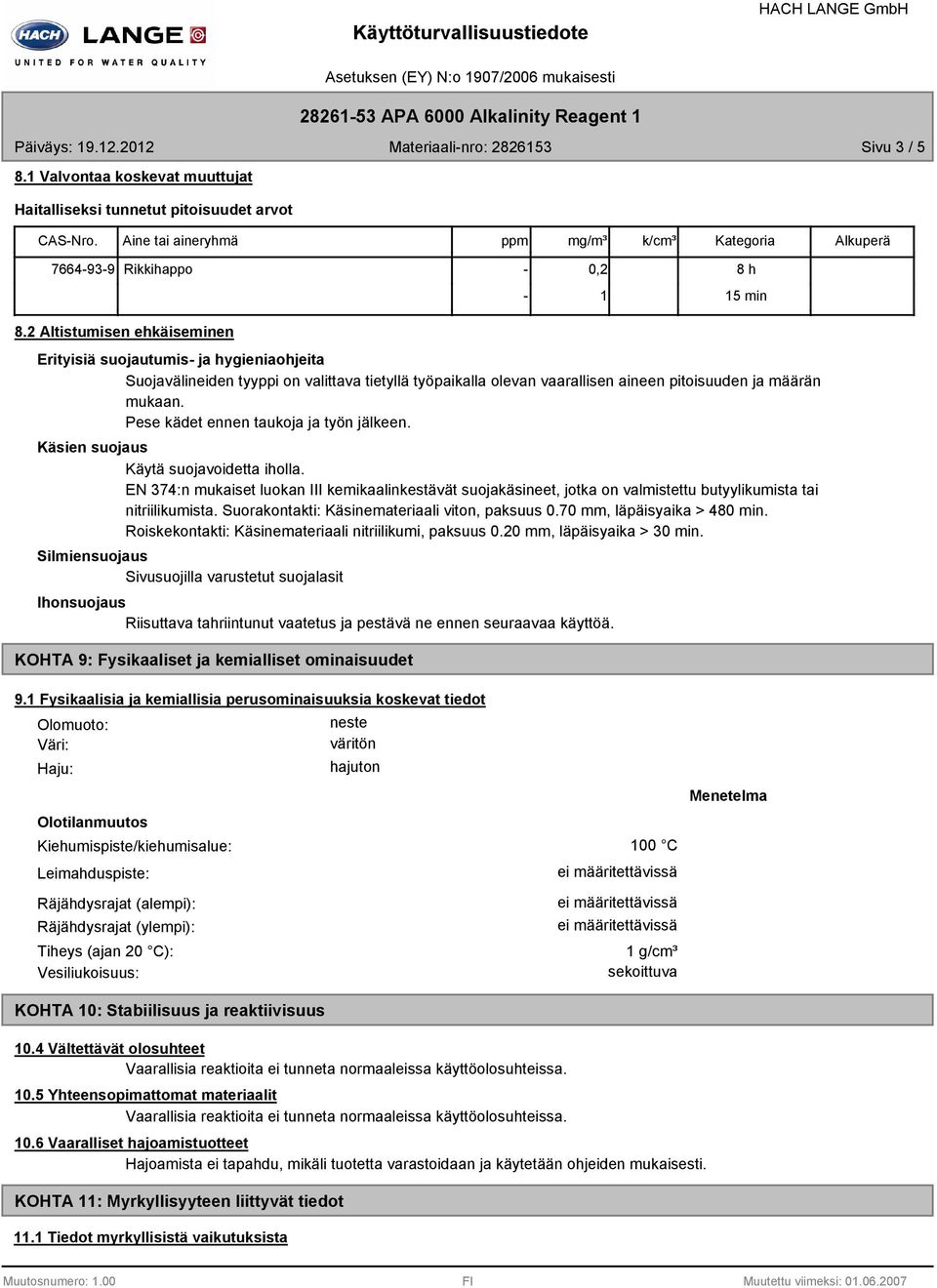 2 Altistumisen ehkäiseminen Erityisiä suojautumis ja hygieniaohjeita Suojavälineiden tyyppi on valittava tietyllä työpaikalla olevan vaarallisen aineen pitoisuuden ja määrän mukaan.