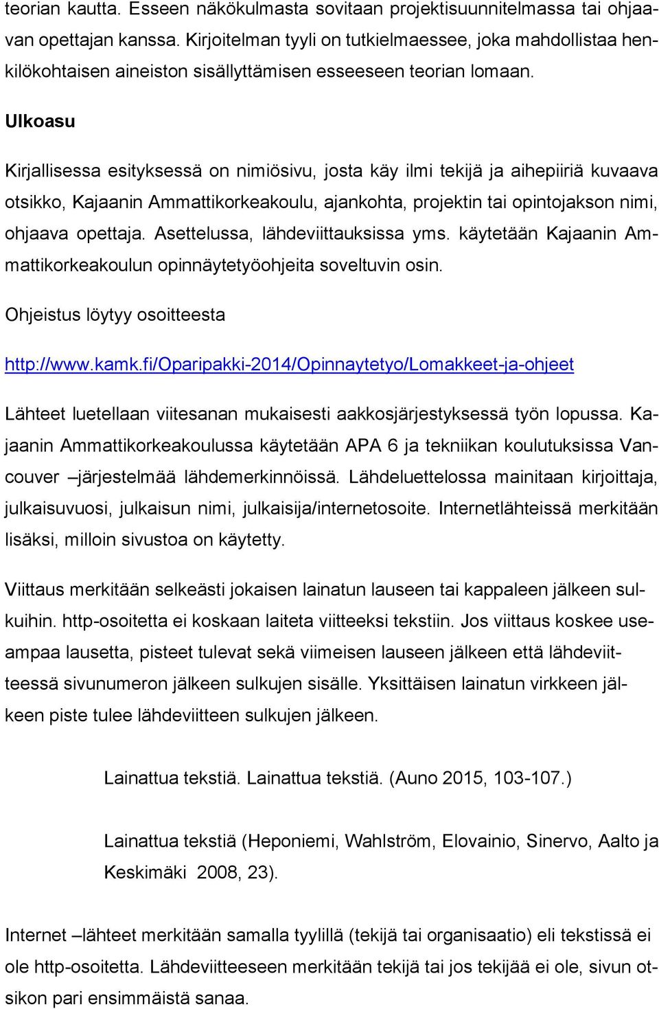 Ulkoasu Kirjallisessa esityksessä on nimiösivu, josta käy ilmi tekijä ja aihepiiriä kuvaava otsikko, Kajaanin Ammattikorkeakoulu, ajankohta, projektin tai opintojakson nimi, ohjaava opettaja.