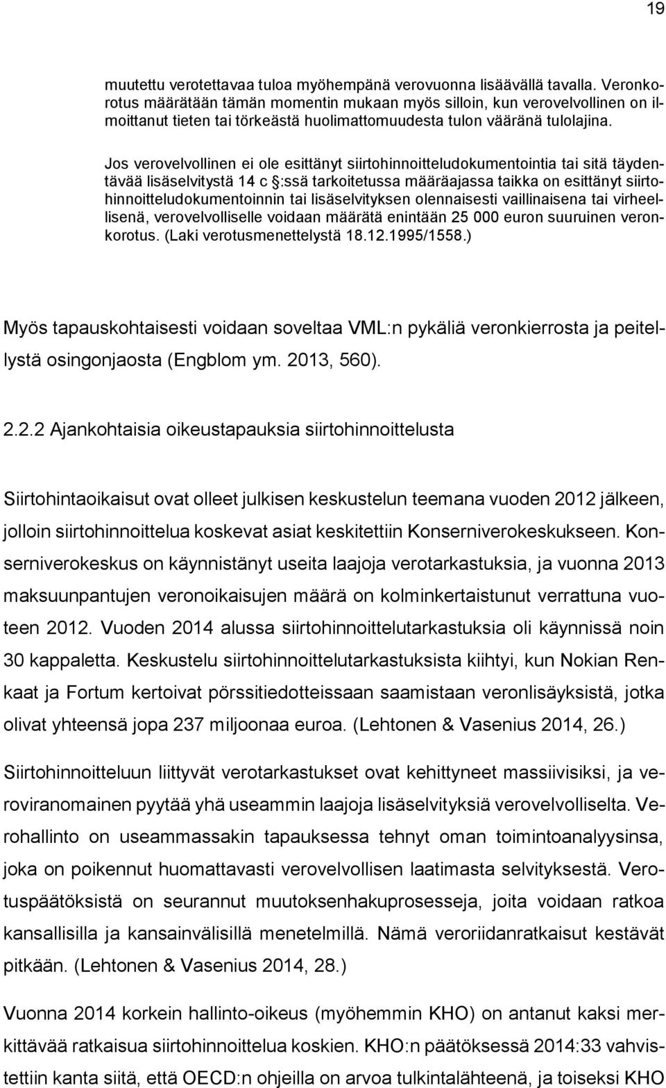 Jos verovelvollinen ei ole esittänyt siirtohinnoitteludokumentointia tai sitä täydentävää lisäselvitystä 14 c :ssä tarkoitetussa määräajassa taikka on esittänyt siirtohinnoitteludokumentoinnin tai