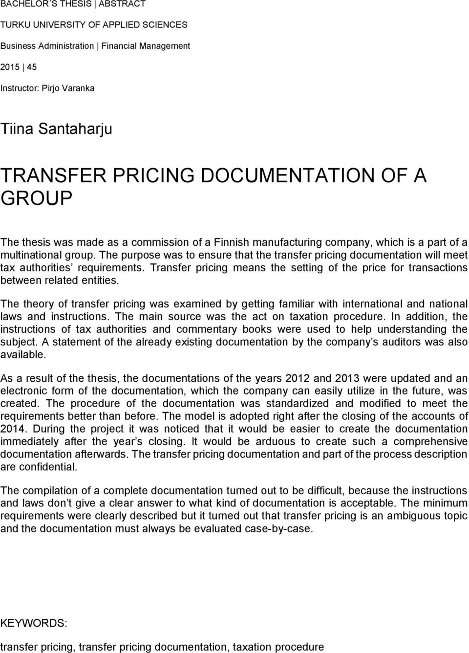 The purpose was to ensure that the transfer pricing documentation will meet ta authorities requirements. Transfer pricing means the setting of the price for transactions between related entities.