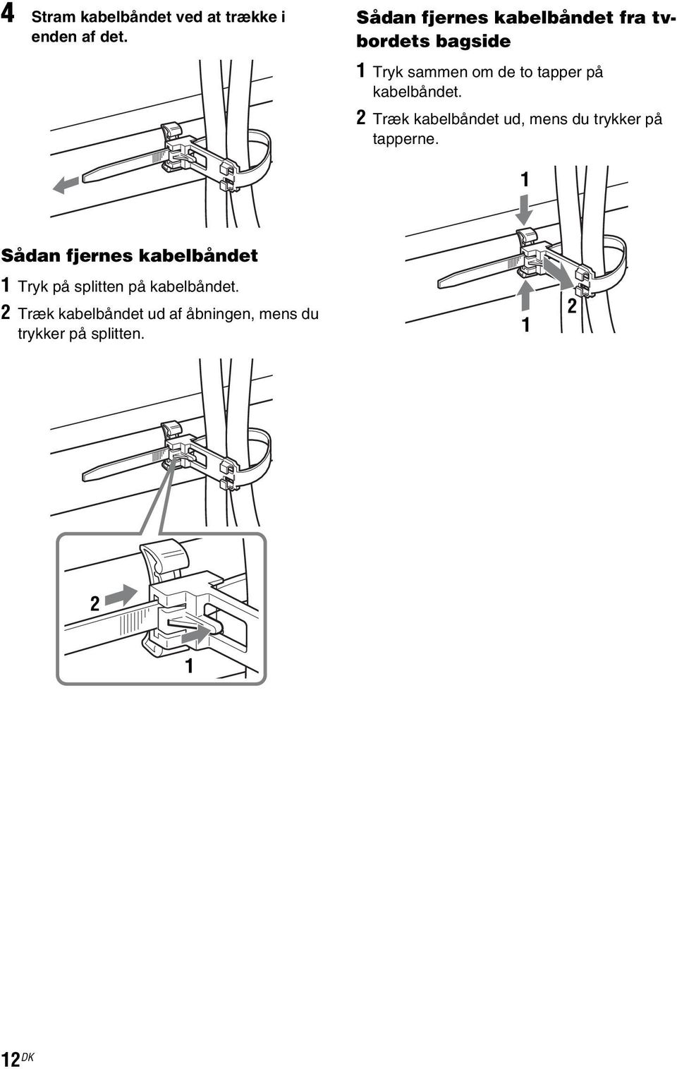 kabelbåndet. 2 Træk kabelbåndet ud, mens du trykker på tapperne.