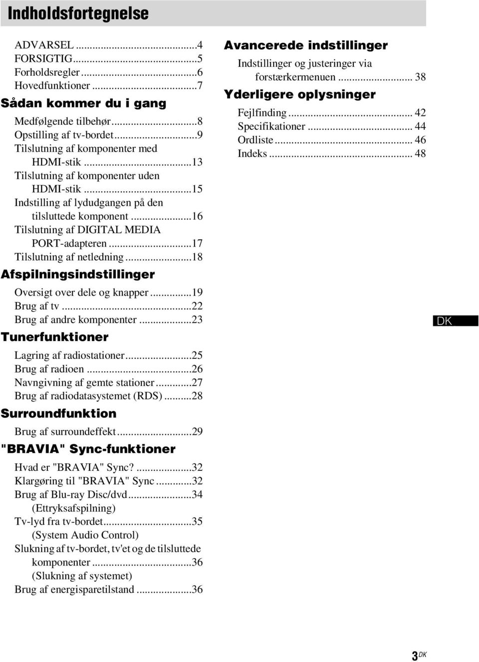 ..17 Tilslutning af netledning...18 Afspilningsindstillinger Oversigt over dele og knapper...19 Brug af tv...22 Brug af andre komponenter...23 Tunerfunktioner Lagring af radiostationer.